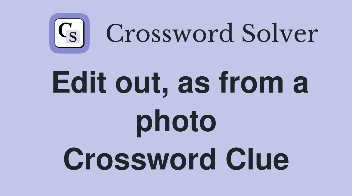 Edit out, as from a photo Crossword Clue