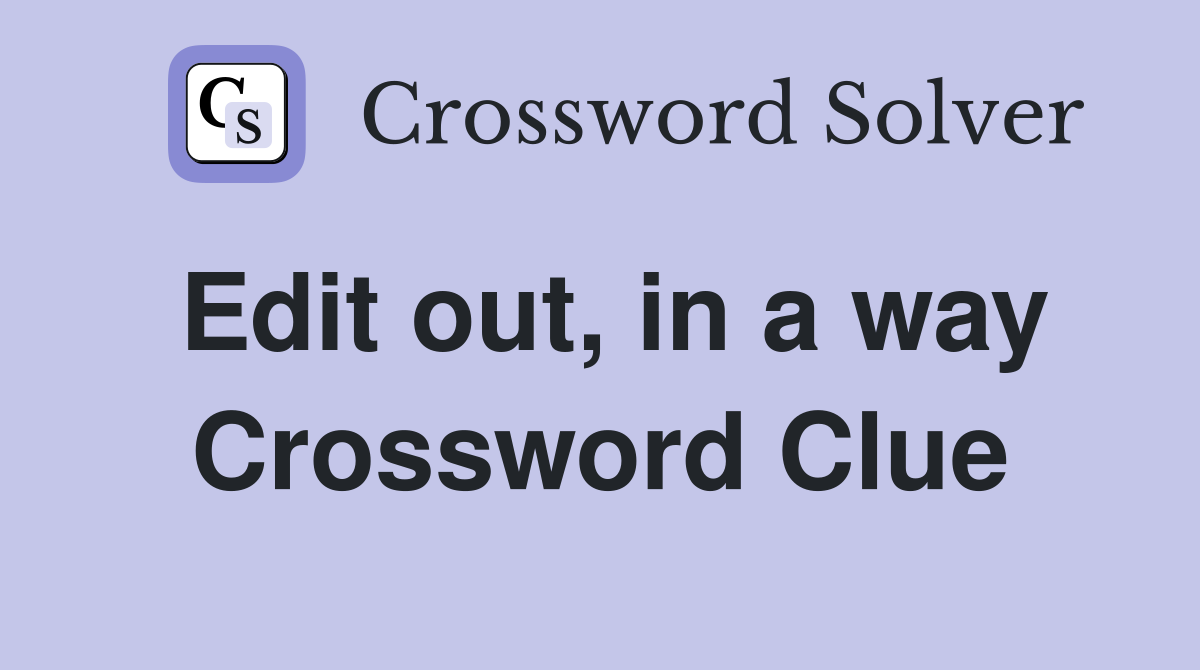 Edit out, in a way Crossword Clue