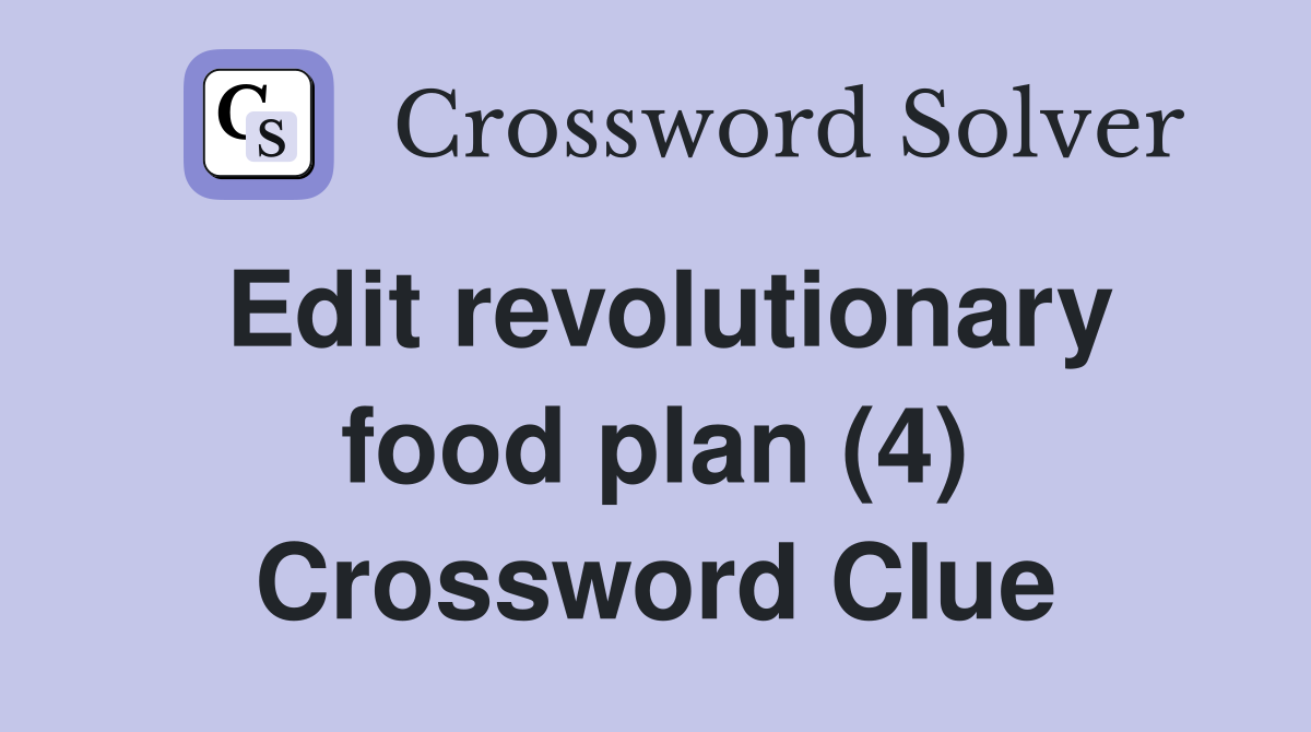 Edit revolutionary food plan (4) Crossword Clue
