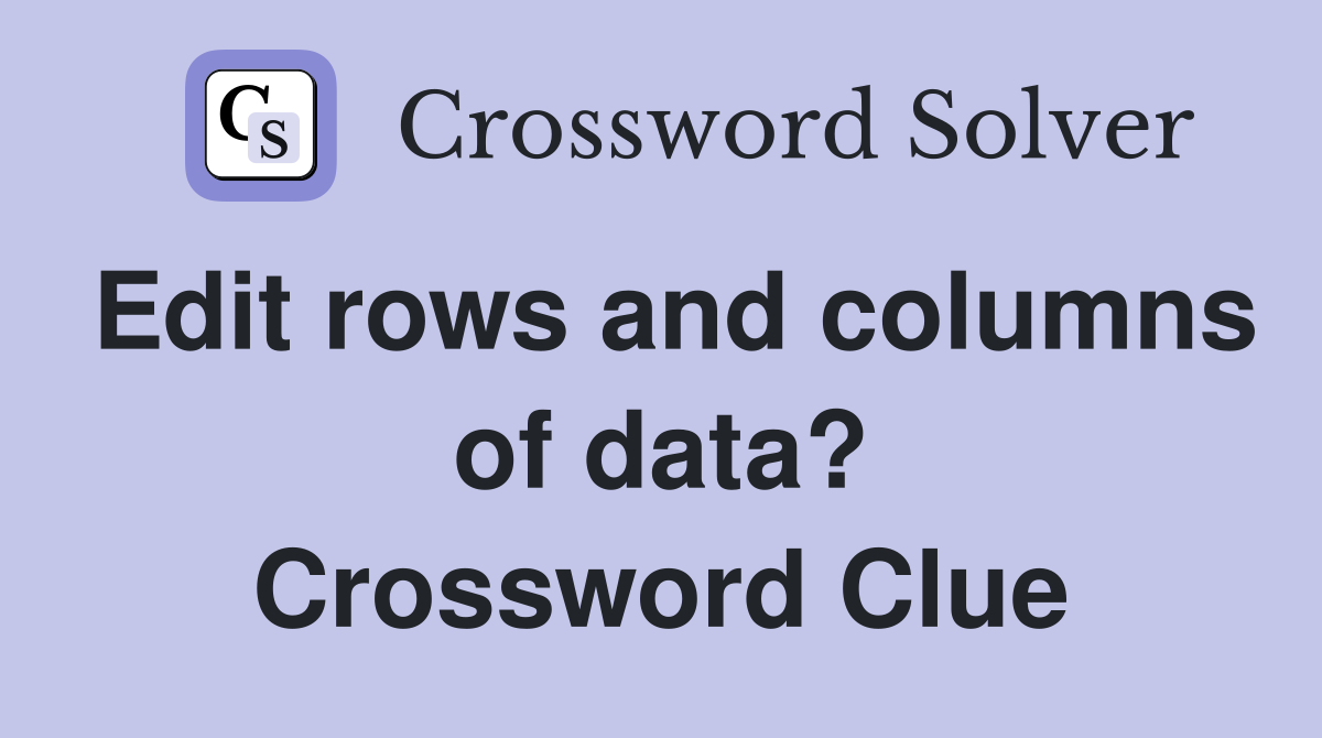 Edit rows and columns of data? Crossword Clue