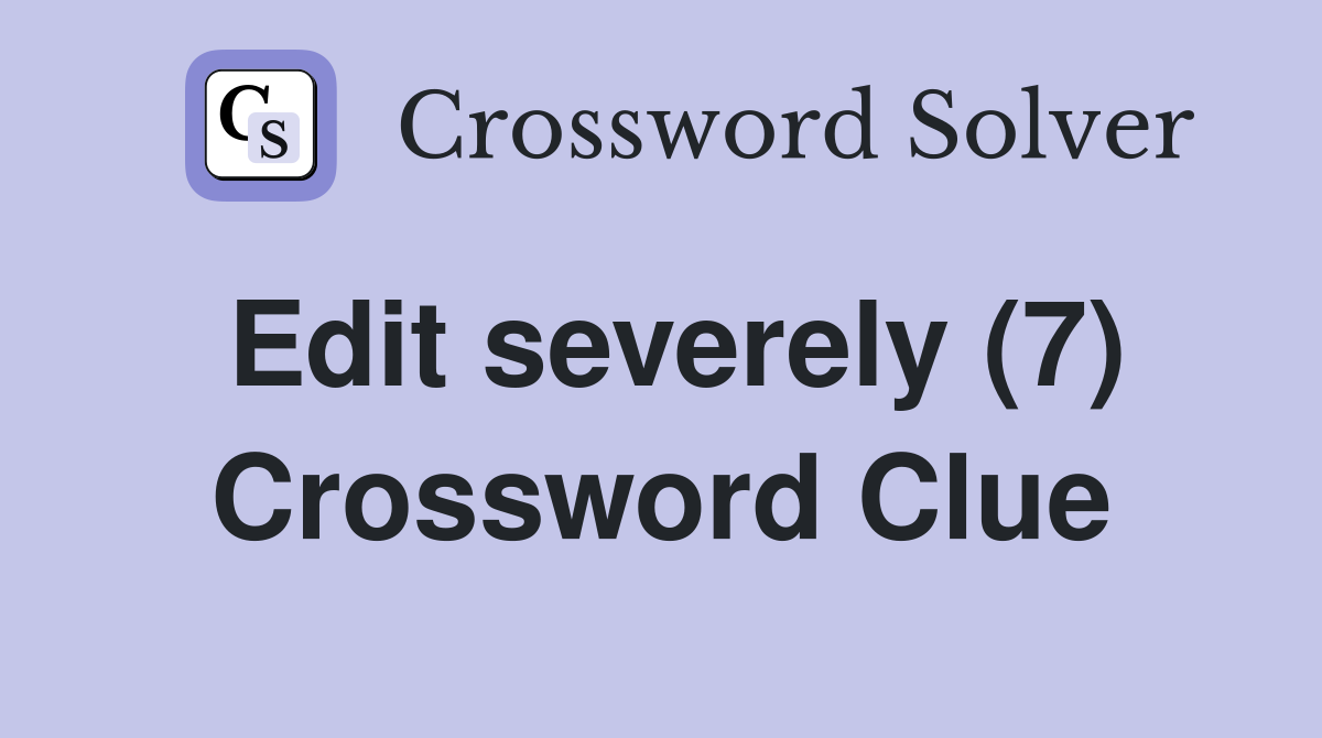 Edit severely (7) Crossword Clue