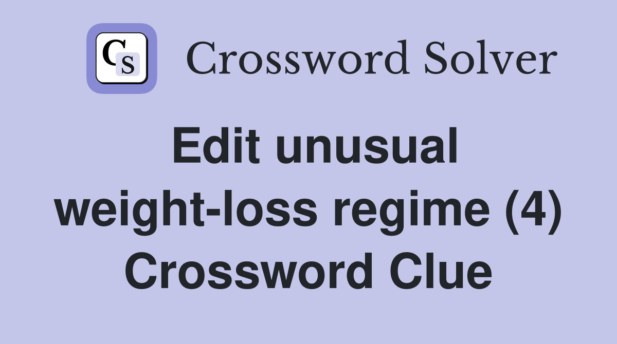 Edit unusual weight-loss regime (4) Crossword Clue
