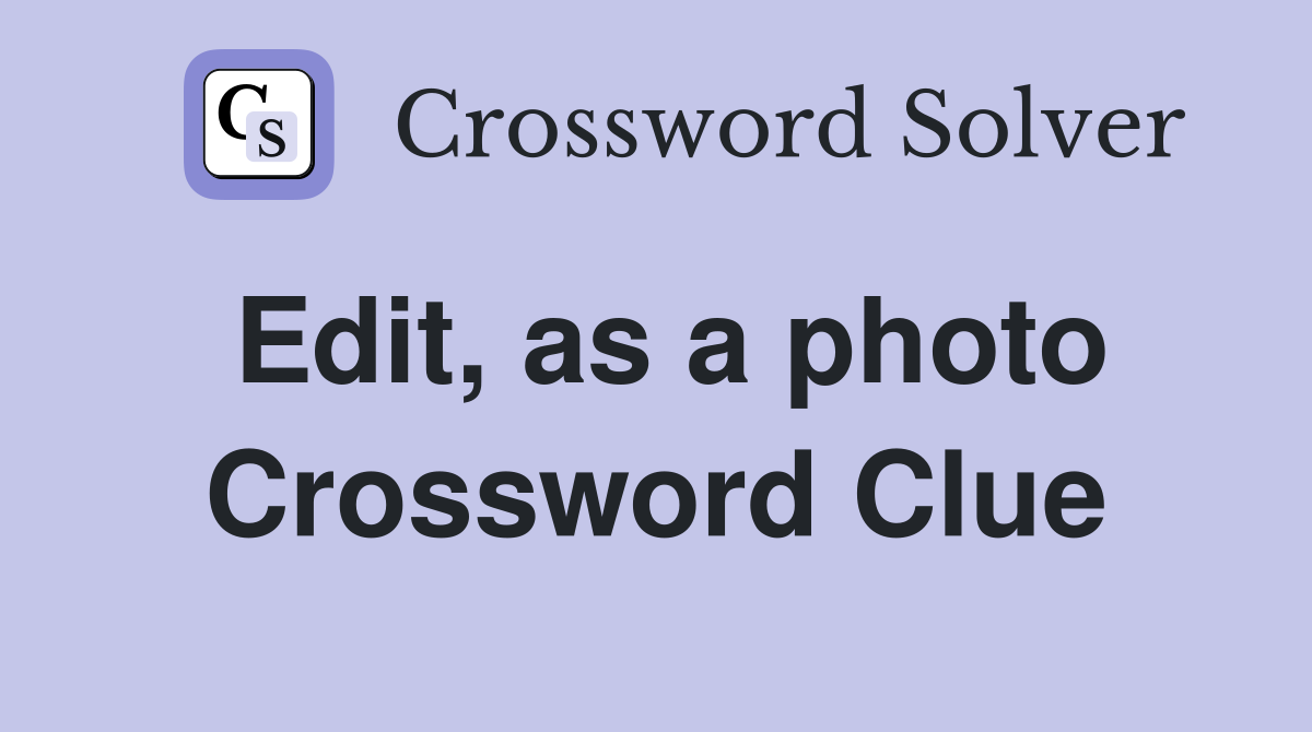 Edit, as a photo Crossword Clue