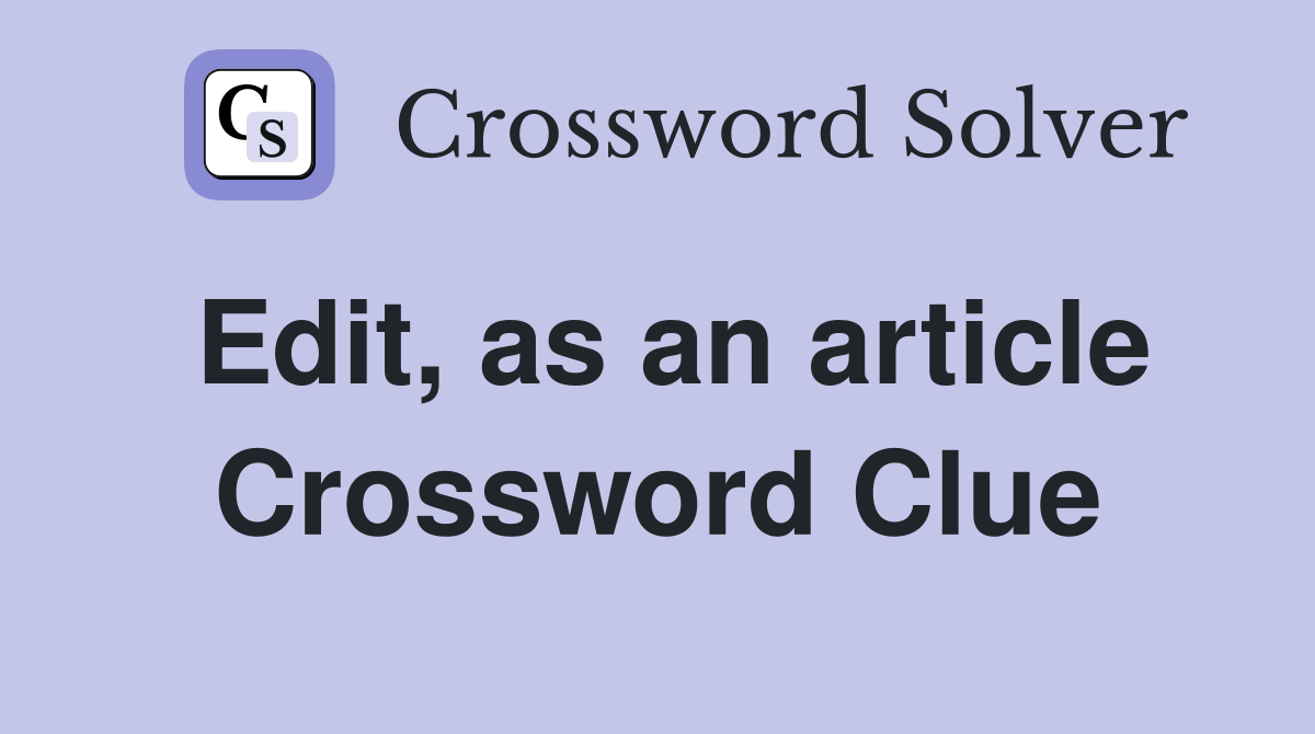 Edit, as an article Crossword Clue