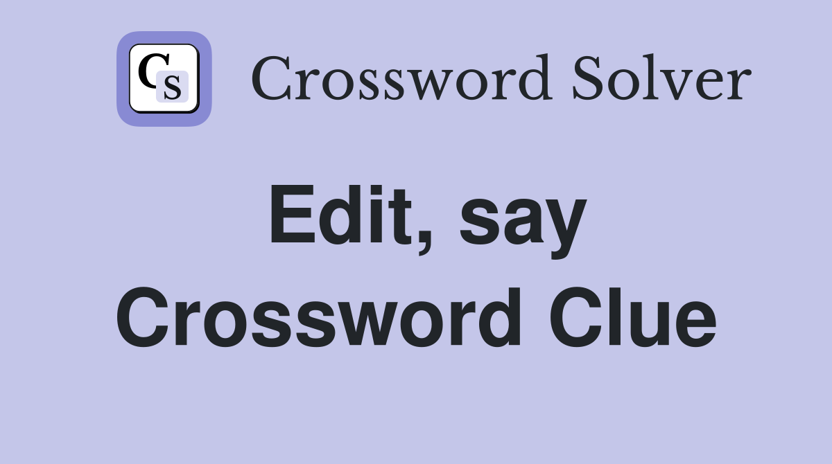 Edit, say Crossword Clue