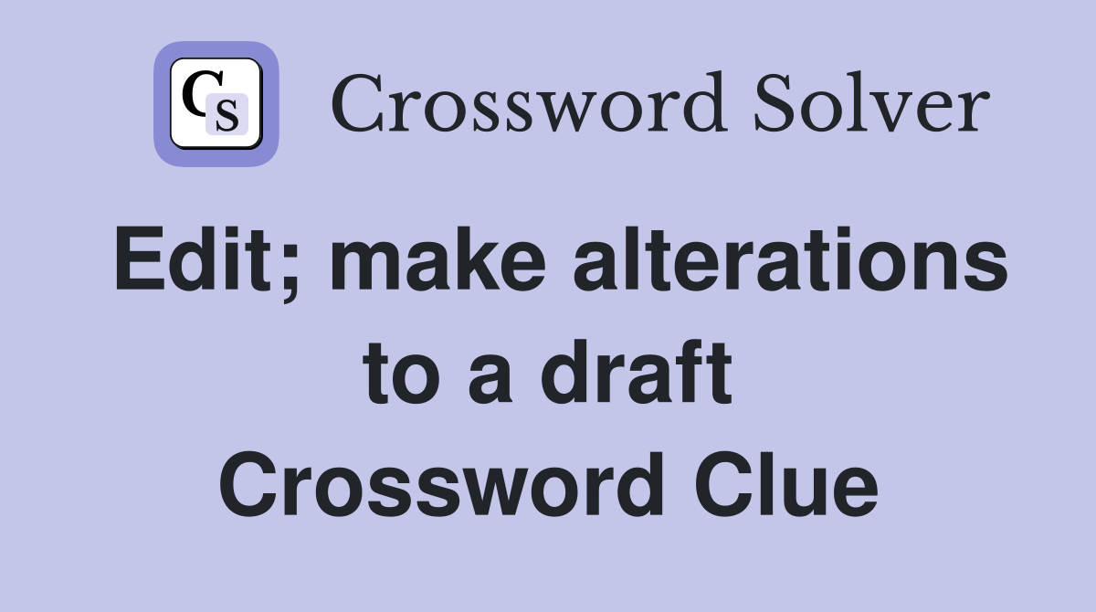 Edit; make alterations to a draft Crossword Clue