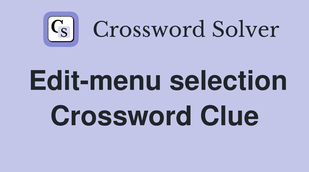 Edit-menu selection Crossword Clue