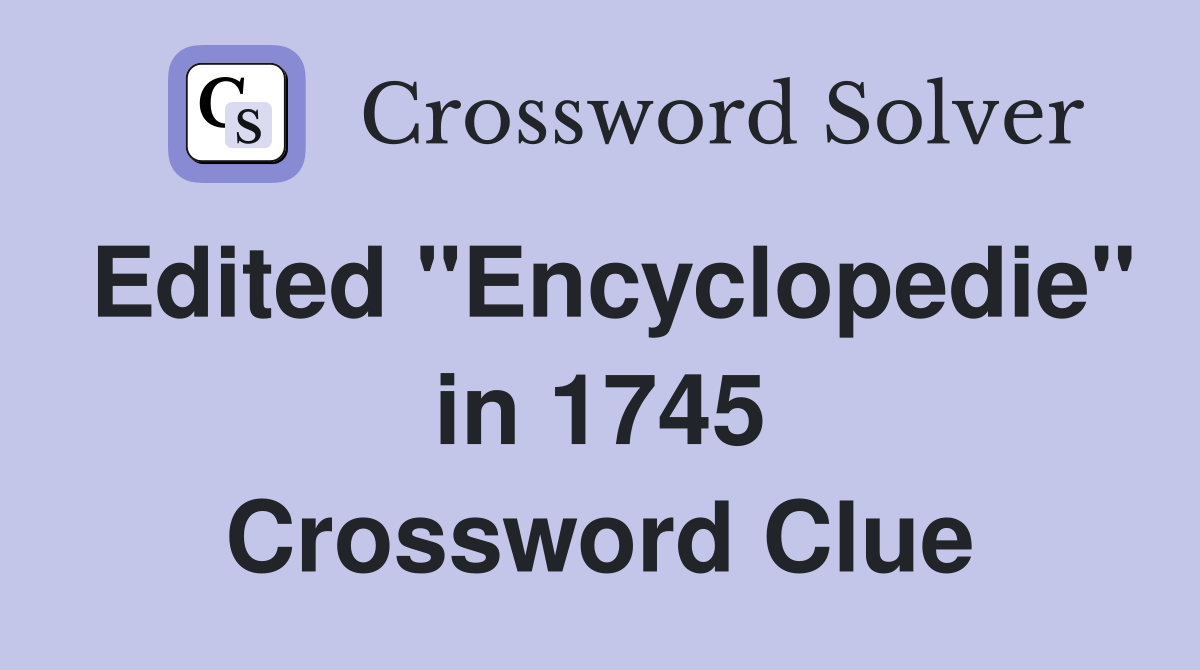 Edited "Encyclopedie" in 1745 Crossword Clue