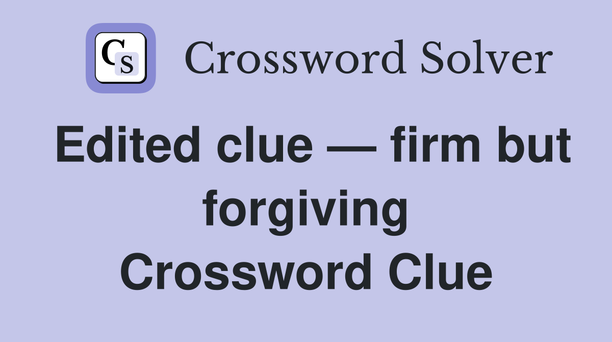 Edited clue — firm but forgiving Crossword Clue