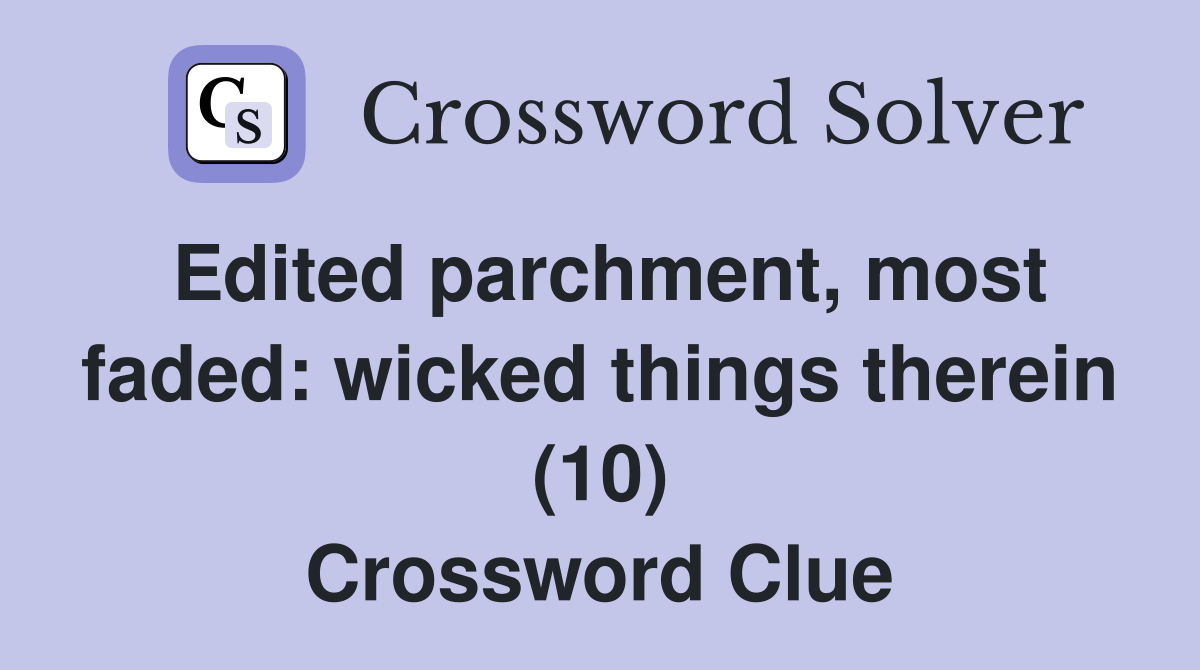 Edited parchment, most faded: wicked things therein (10) Crossword Clue