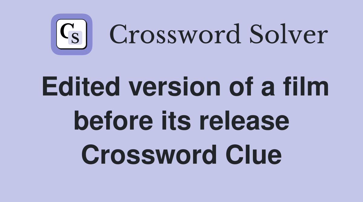 Edited version of a film before its release Crossword Clue