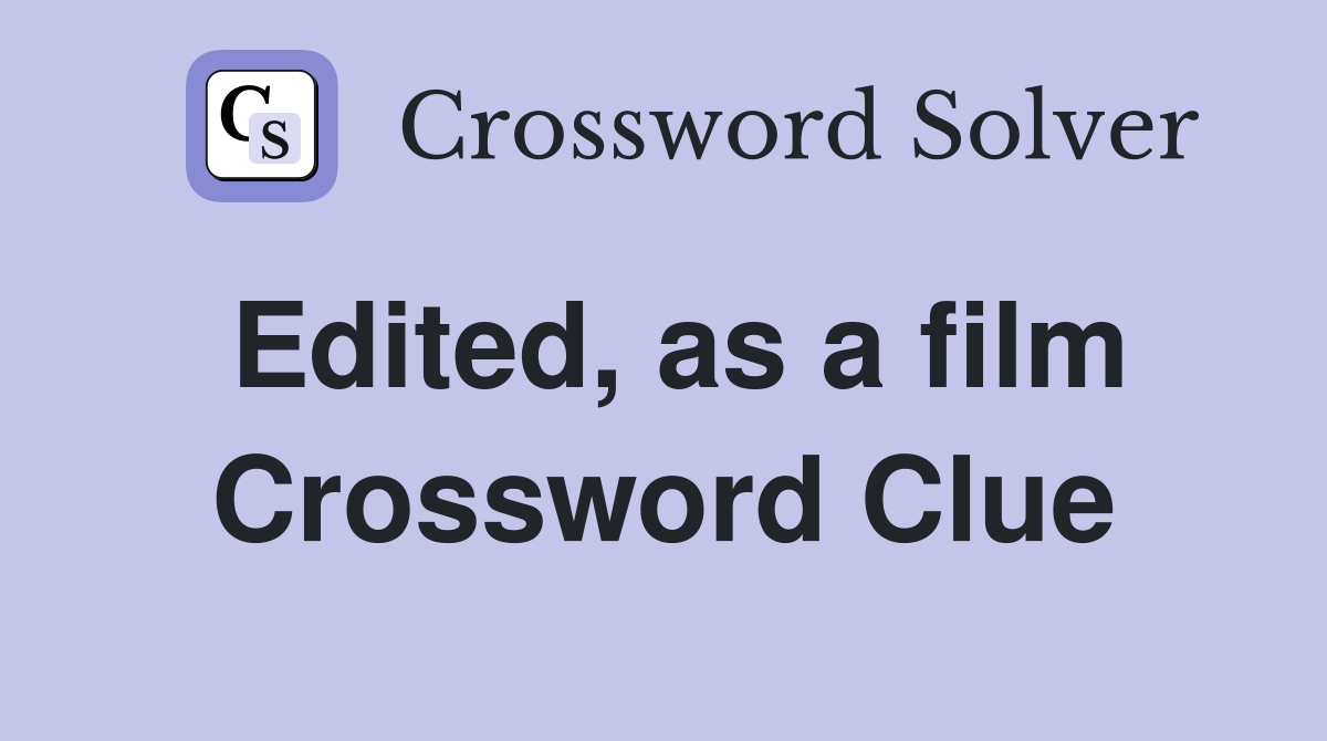 Edited, as a film Crossword Clue