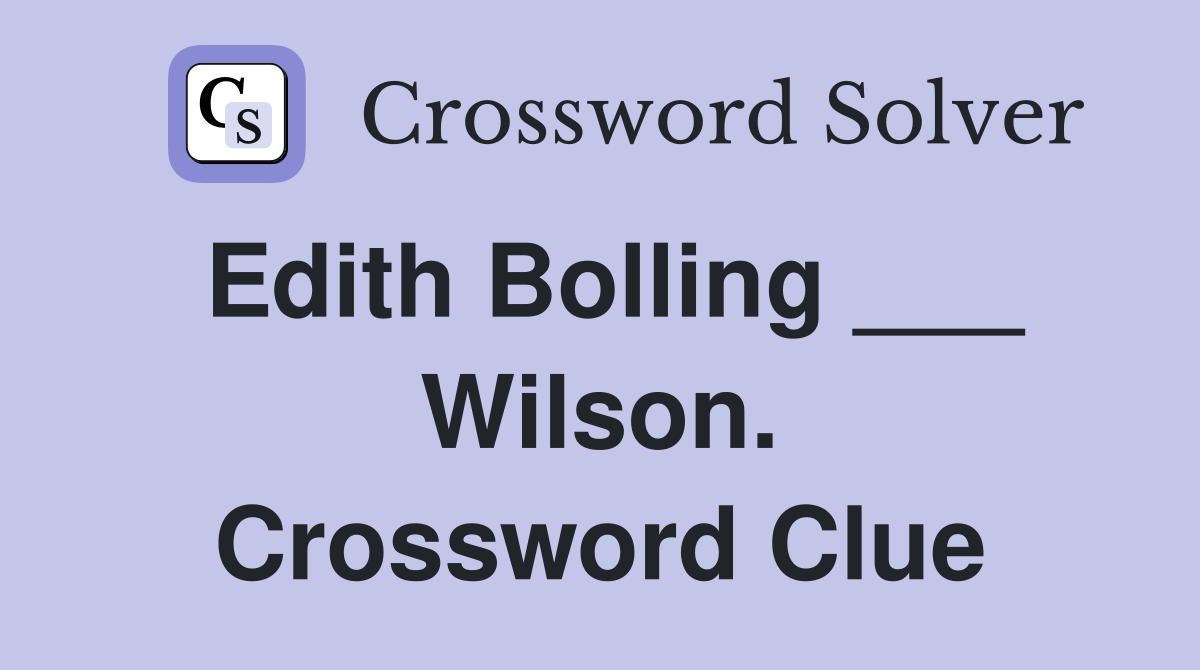 Edith Bolling ___ Wilson. Crossword Clue