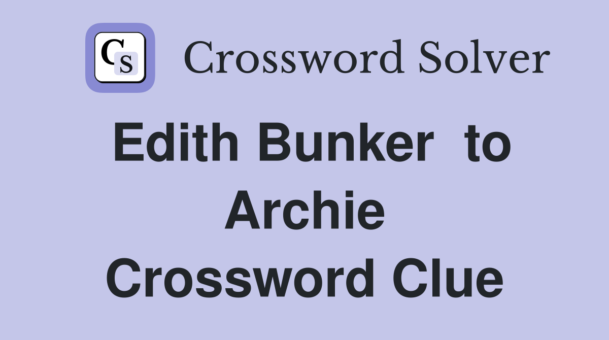 Edith Bunker  to Archie Crossword Clue
