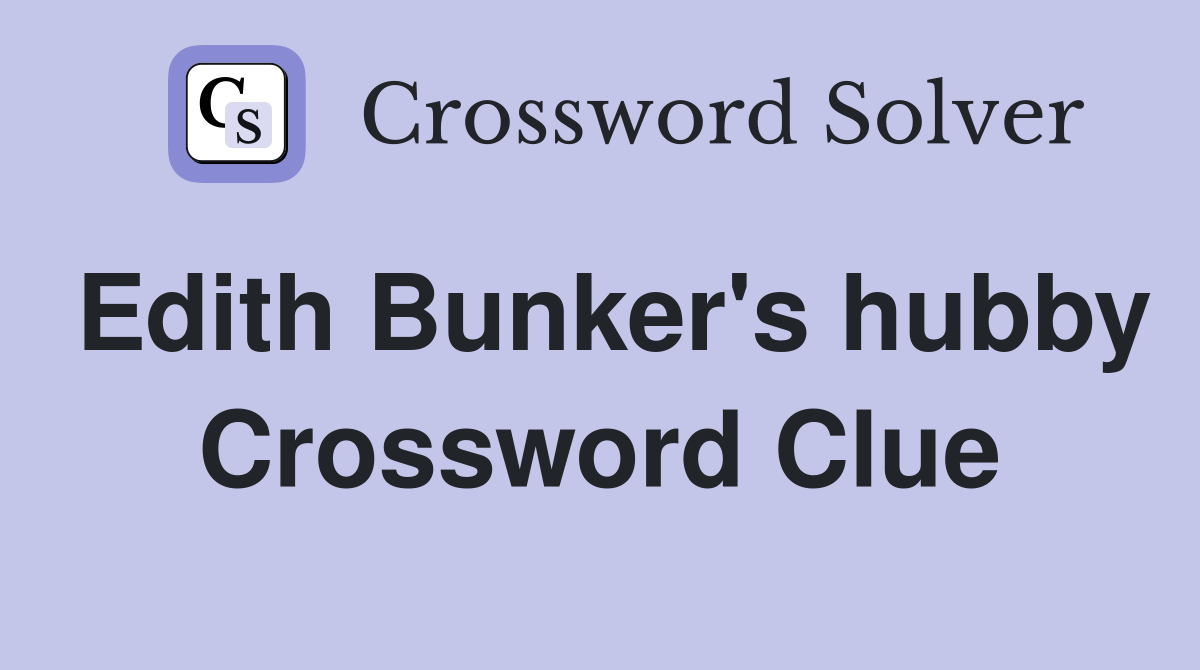 Edith Bunker's hubby Crossword Clue