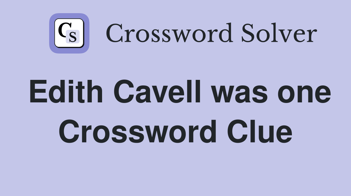 Edith Cavell was one Crossword Clue
