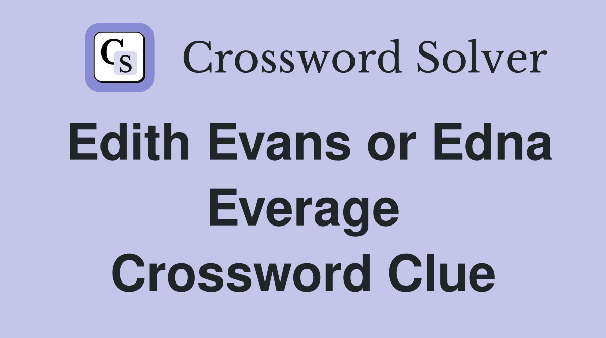 Edith Evans or Edna Everage Crossword Clue