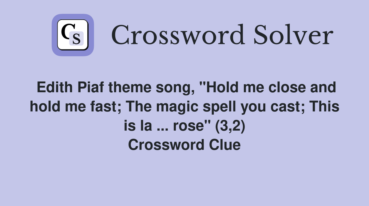 Edith Piaf theme song, "Hold me close and hold me fast; The magic spell you cast; This is la ... rose" (3,2) Crossword Clue