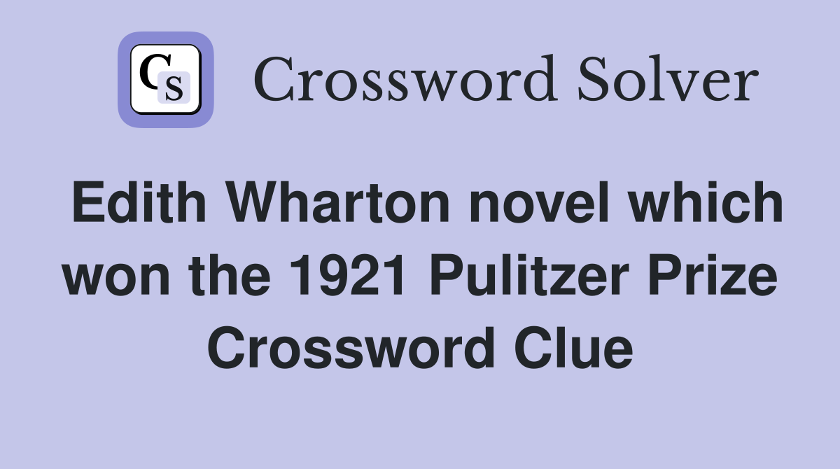 Edith Wharton novel which won the 1921 Pulitzer Prize Crossword Clue