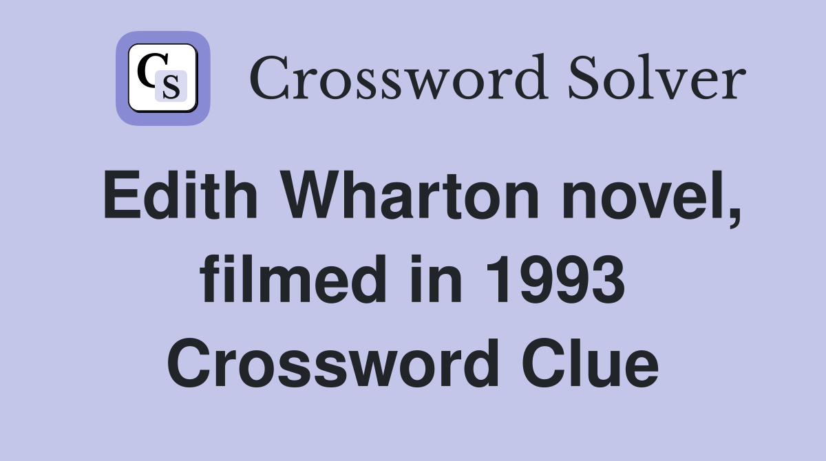 Edith Wharton novel, filmed in 1993 Crossword Clue