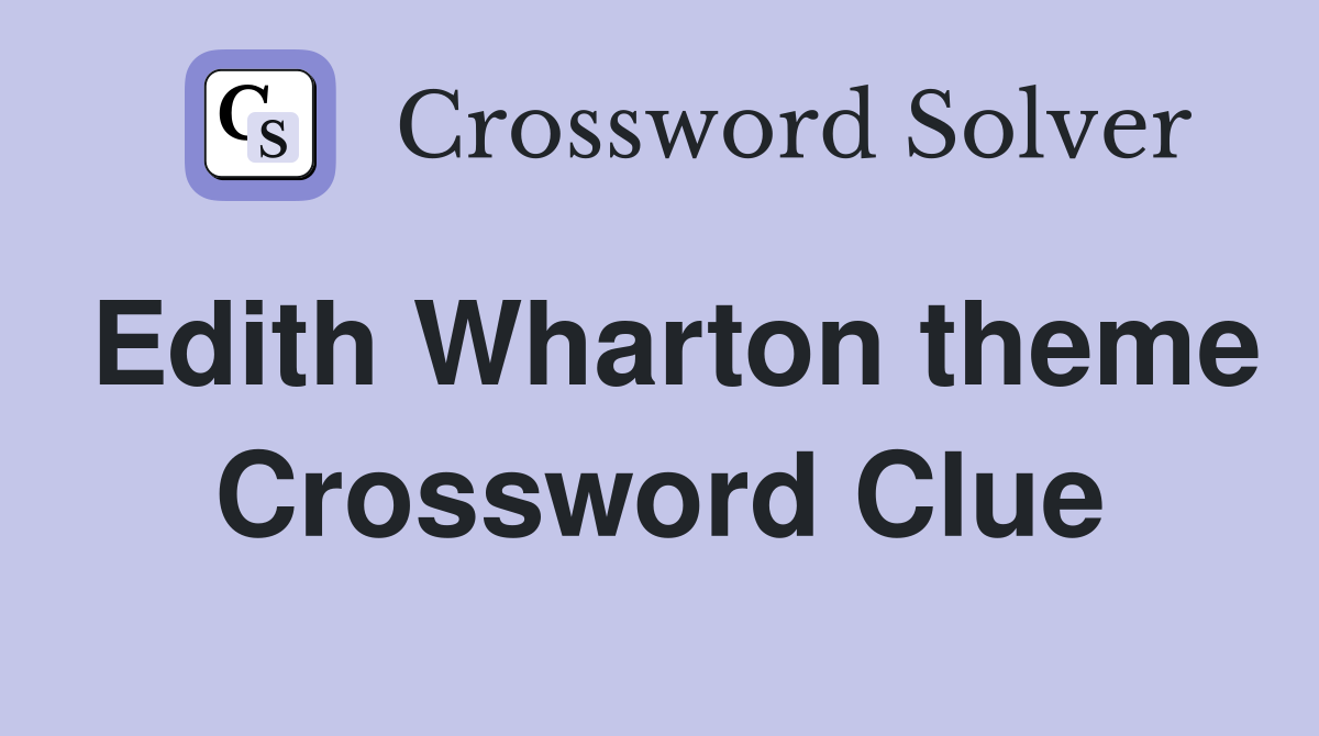 Edith Wharton theme Crossword Clue