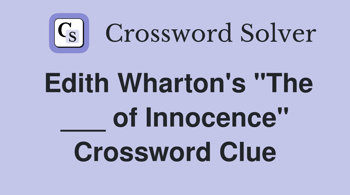Edith Wharton's "The ___ of Innocence" Crossword Clue