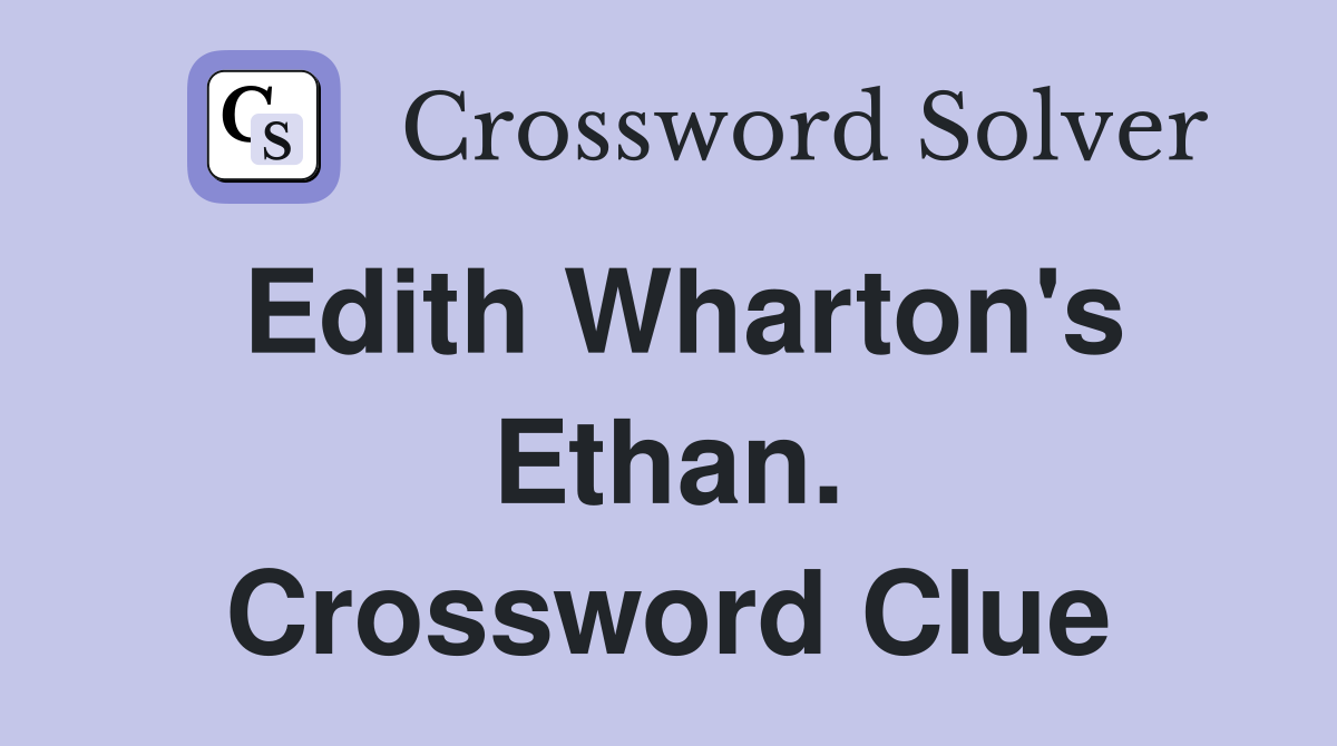 Edith Wharton's Ethan. Crossword Clue