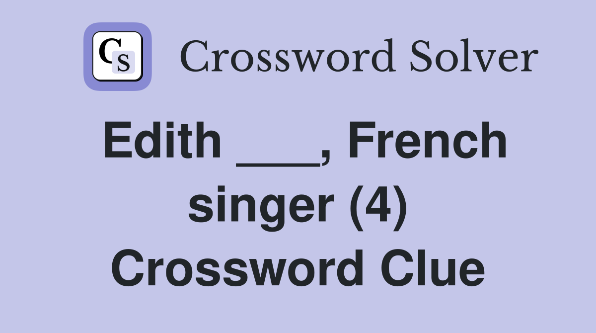 Edith ___, French singer (4) Crossword Clue