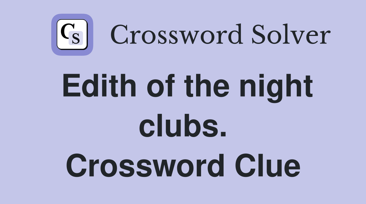 Edith of the night clubs. Crossword Clue