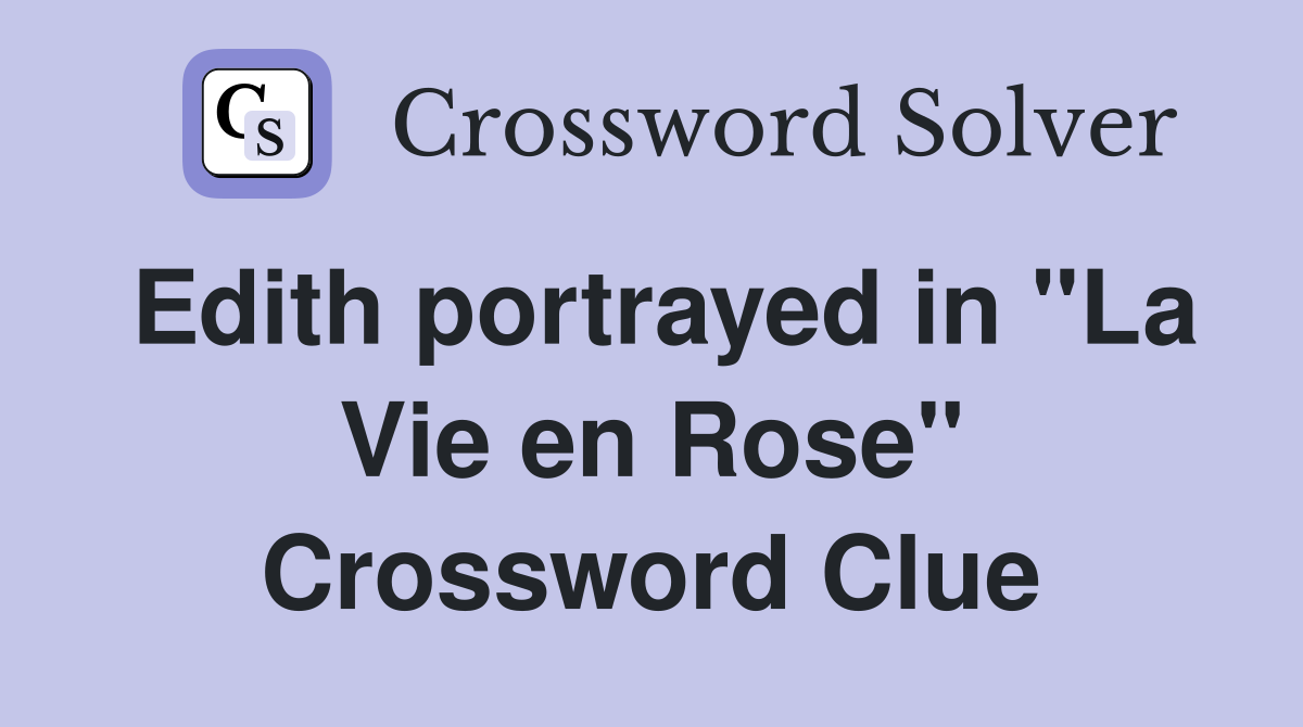 Edith portrayed in "La Vie en Rose" Crossword Clue