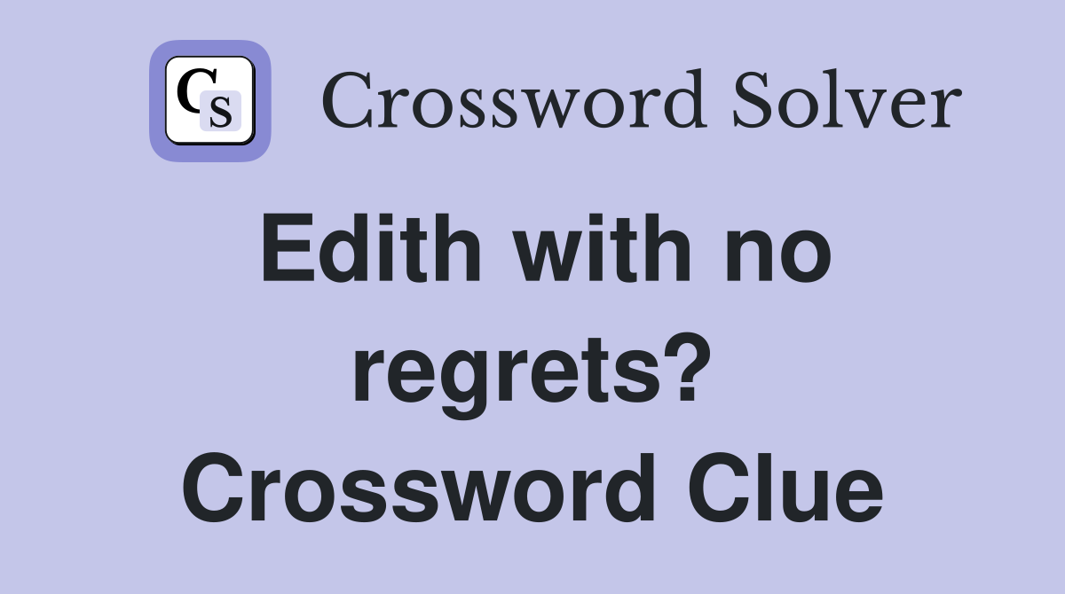 Edith with no regrets? Crossword Clue