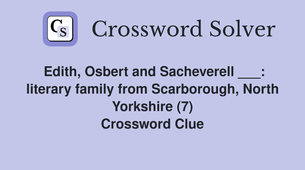 Edith, Osbert and Sacheverell ___: literary family from Scarborough, North Yorkshire (7) Crossword Clue