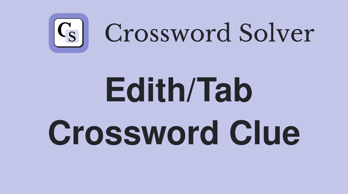 Edith/Tab Crossword Clue