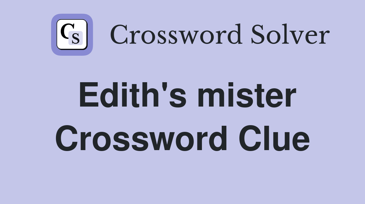 Edith's mister Crossword Clue