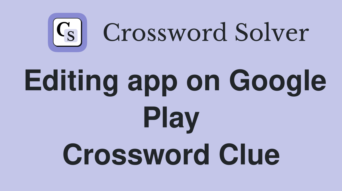 Editing app on Google Play Crossword Clue