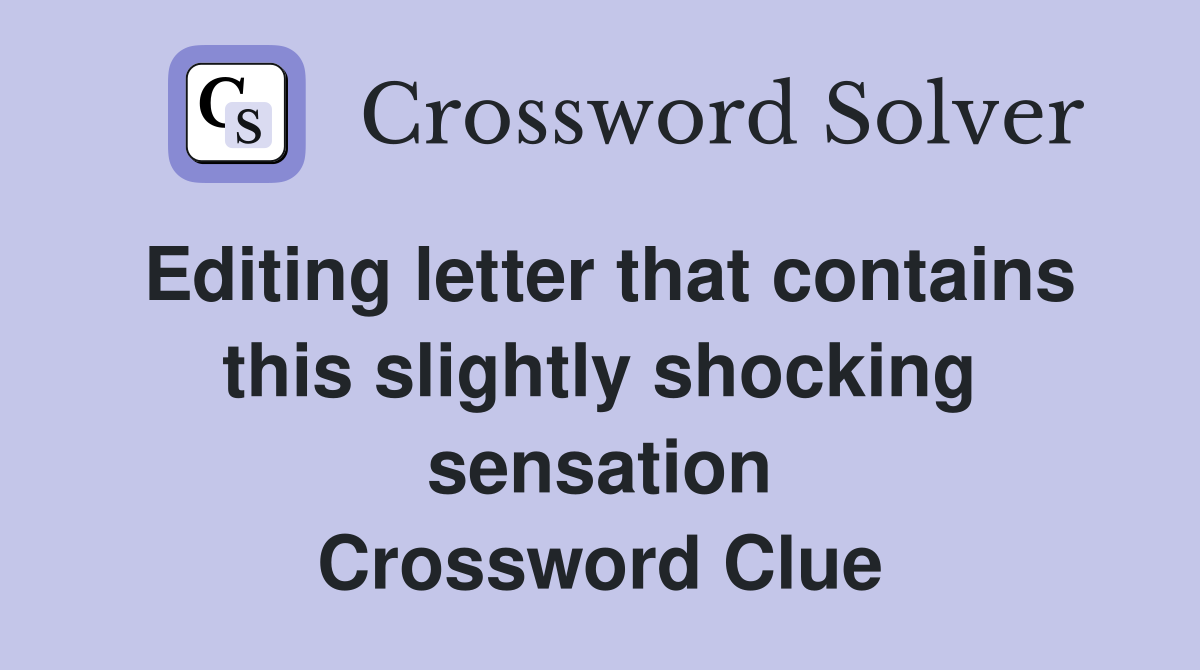 Editing letter that contains this slightly shocking sensation Crossword Clue