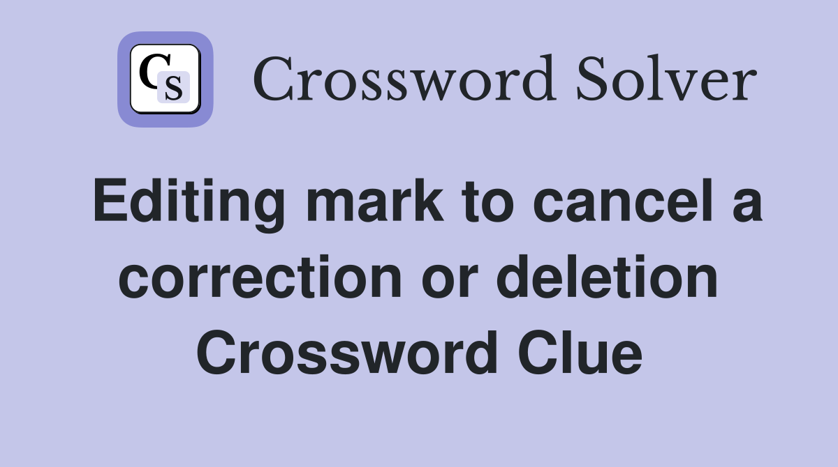 Editing mark to cancel a correction or deletion Crossword Clue