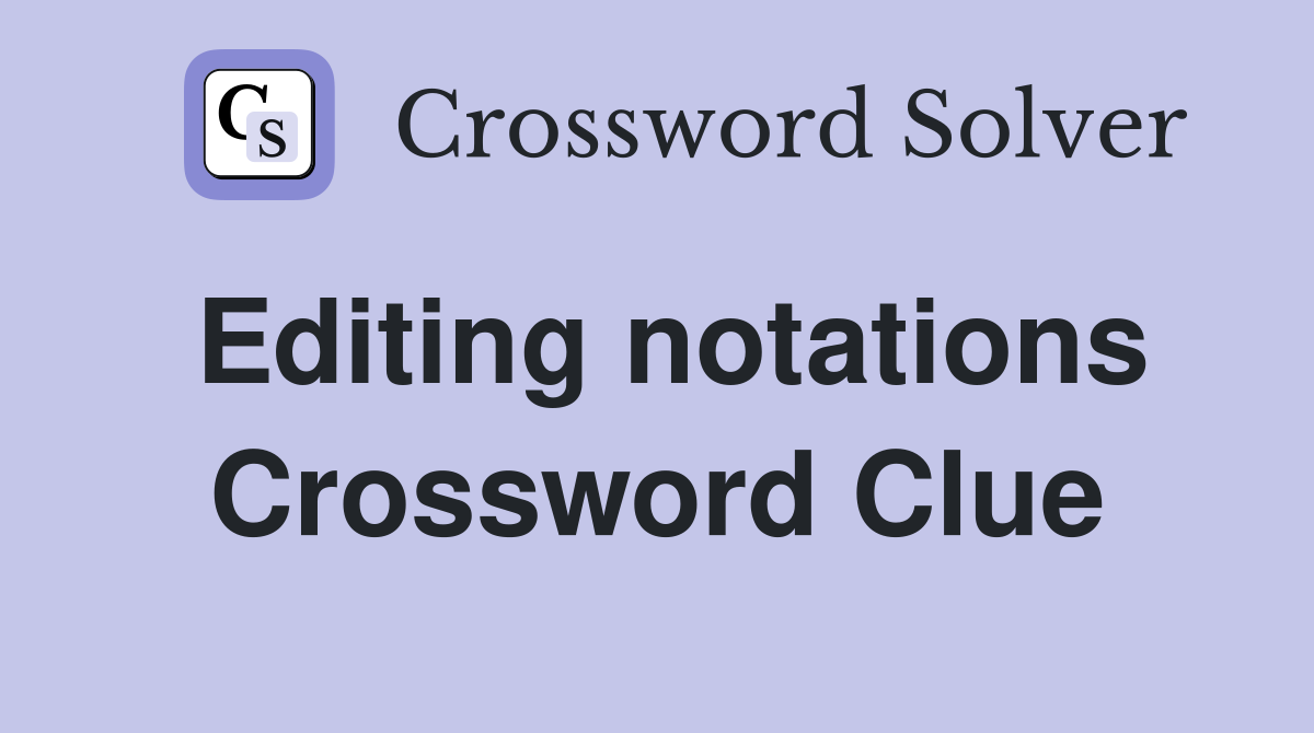 Editing notations Crossword Clue