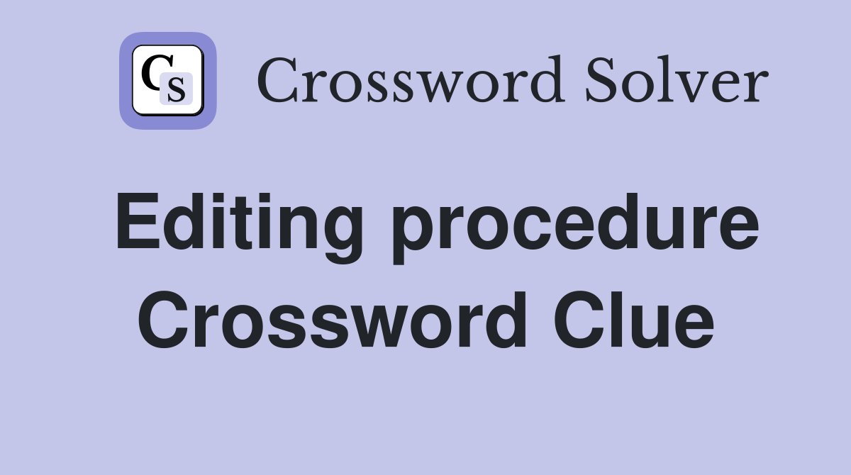 Editing procedure Crossword Clue