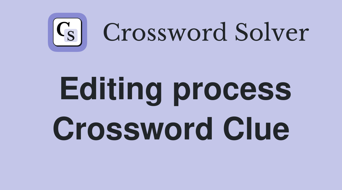 Editing process Crossword Clue