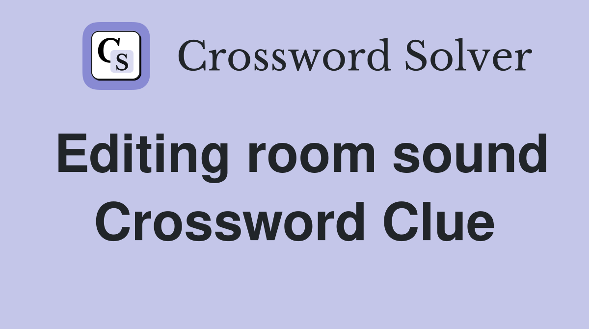 Editing room sound Crossword Clue