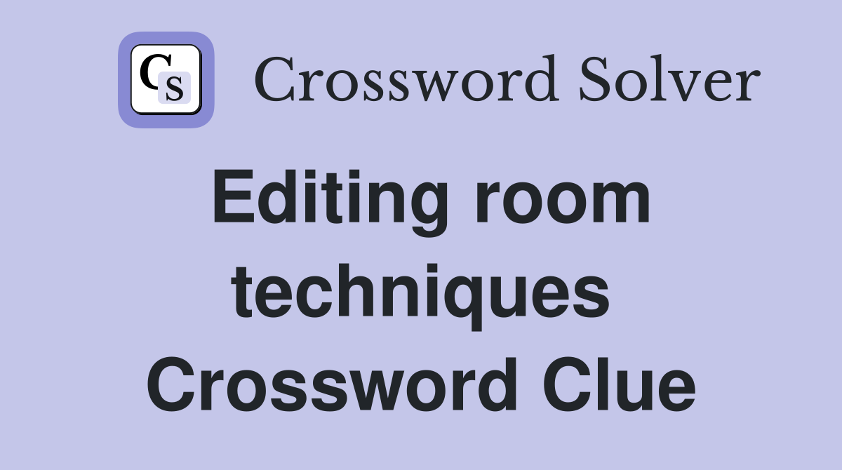 Editing room techniques Crossword Clue