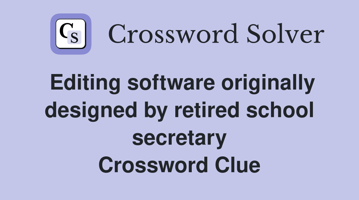 Editing software originally designed by retired school secretary Crossword Clue