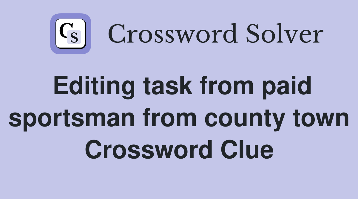 Editing task from paid sportsman from county town Crossword Clue