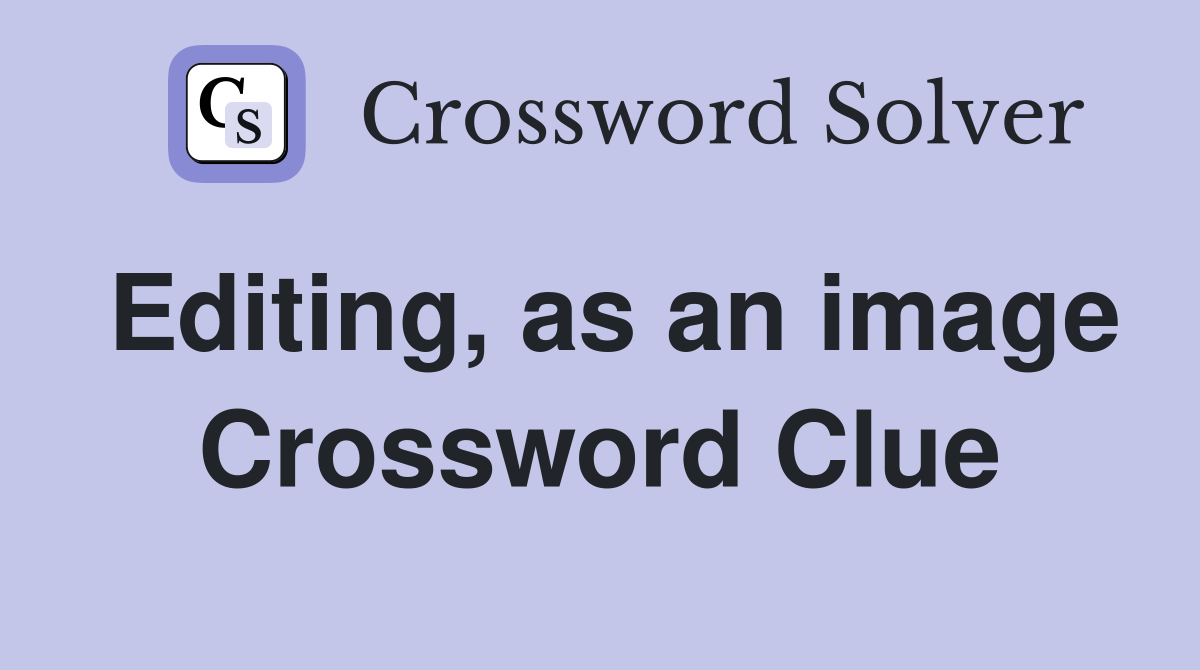 Editing, as an image Crossword Clue