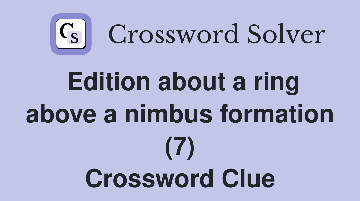 Edition about a ring above a nimbus formation (7) Crossword Clue