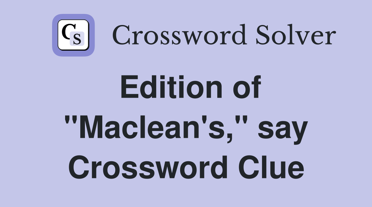 Edition of "Maclean's," say Crossword Clue