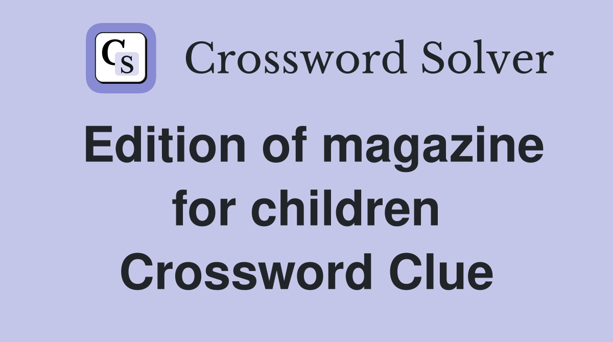 Edition of magazine for children Crossword Clue