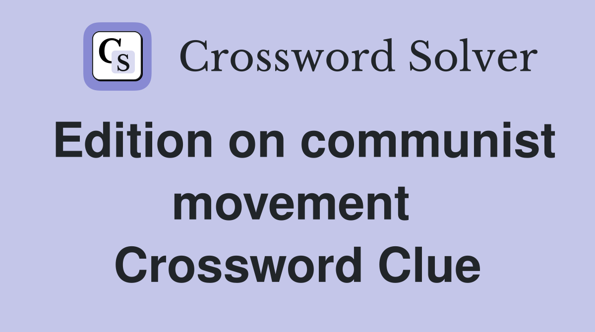 Edition on communist movement  Crossword Clue