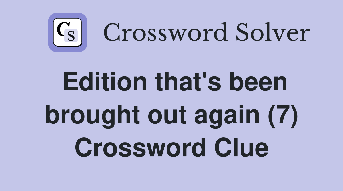 Edition that's been brought out again (7) Crossword Clue